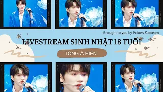 [VIETSUB] Part 2 - Livestream sinh nhật tuổi 18 của Tống Á Hiên