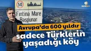Avrupa’da 600 yıldır sadece Türklerin yaşadığı köy