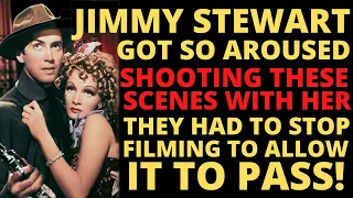 Jimmy Stewart WAS SO VISIBLY AROUSED shooting these scenes, the filming had to be stopped!