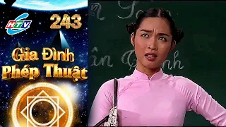 Gia Đình Phép Thuật - Tập 243 | HTVC Phim Truyện Việt Nam