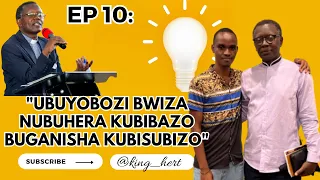 Ep10: Pastor Rutayisire ati " Ubuyobozi Bwiza Nubuhera Mubibazo Buganisha Kubisubizo"