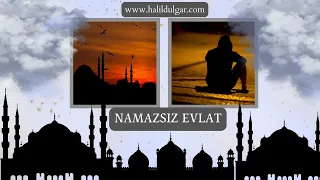 NAMAZSIZ EVLAT -Şiir ve Yorum: Halil Dülgar