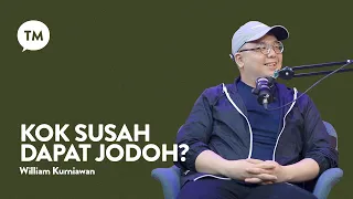 KOK SUSAH DAPAT JODOH? | Testimony : William Kurniawan | TM Podcast