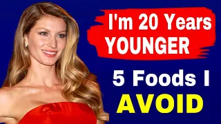 I’m 20 Years Younger & and i Avoid these 5 Foods | Gisele Bündchen Diet Secerets !