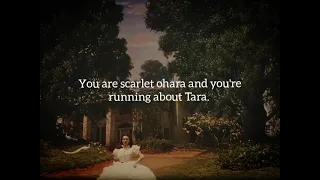 you're scarlett ohara running about tara