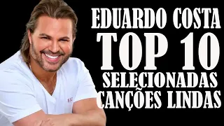 EDUARDO COSTA TOP 10 SELECIONADAS CANÇÕES LINDAS - Eduardo Costa 🎼 Eduardo Costa as 20 Melhores 2024