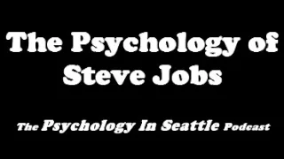 The Psychology of Steve Jobs