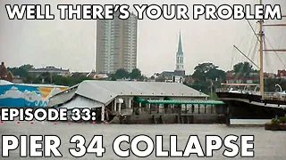 Well There's Your Problem | Episode 33: Pier 34 Collapse