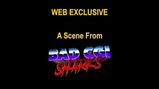 Bad CGI Sharks — Web Exclusive Clip