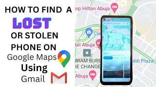 How To Find A Lost Or Stolen Phone On Google Maps Using Gmail.