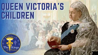 The Children of Queen Victoria And Their Connection To The European Royal Houses