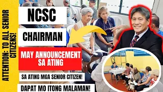 ⛔ ATTENTION: TO ALL  SENIOR CITIZENS! NCSC CHAIRMAN MAY ANNOUNCEMENT SA ATING MGA SENIOR CITIZENS!