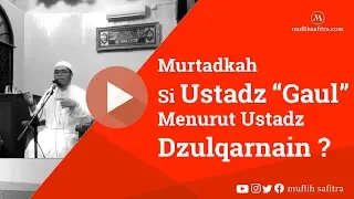 VP0077 (1439H) | Murtadkah ustadz gaul menurut Ustadz Dzulqarnain? | Ustadz Muflih Safitra, M.Sc.