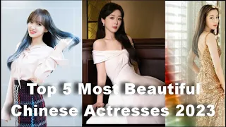 Top 5 Most Beautiful Chinese Actresses 2023