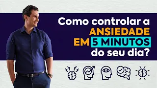 Como controlar a ANSIEDADE em 5 minutos do seu dia?