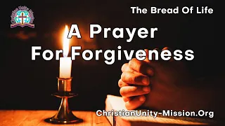 The Bread of Life | A Prayer For Forgiveness