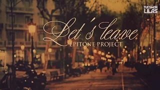 Engsub + Vietsub || Let's Leave || Epitone Project