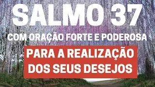 SALMO 37 - Para a realização dos seus desejos - Com Oração Forte e Poderosa