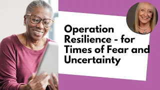 Operation Resilience for Times Of Fear and Uncertainty