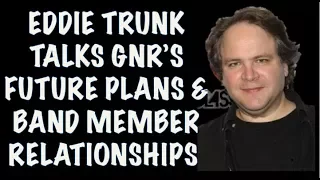 Guns N' Roses News  Eddie Trunk Talks GNR's Future Plans & Band Members Relationship