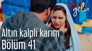 Yeni Gelin 41. Bölüm - Altın Kalpli Karım