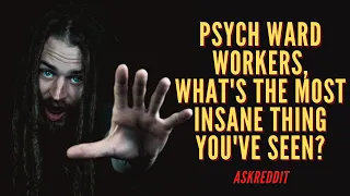 Askreddit. Insane Stories From Psych Ward Workers. Reddit stories.