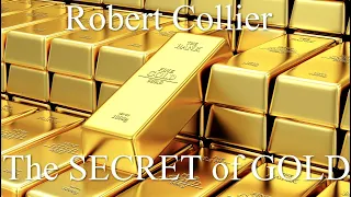 The Secret of GOLD,  How to get what you WANT Robert Collier