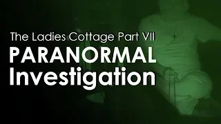 The Ladies Cottage - Paranormal Investigation - Part VII