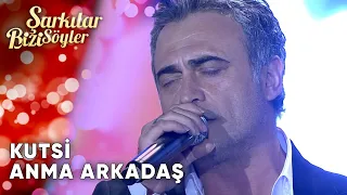 Anma Arkadaş - Kutsi | Şarkılar Bizi Söyler | Performans