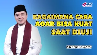 KHUTBAH MENGGUGAH HATI AGAR BISA KUAT SAAT DI UJI | USTADZ HILMAN FAUZI