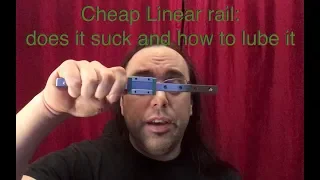 Cheap Linear rail "review?": part 1 does it suck, and how to lube it.