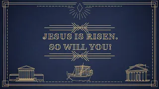 Jesus Is Risen. So Will You! [1Corinthians 15:12-34]