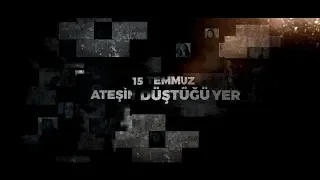 "15 TEMMUZ ATESIN DÜŞTÜĞÜ  YER" FRAGMAN