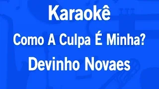 Karaokê Como A Culpa É Minha? (Oi Nego) - Devinho Novaes