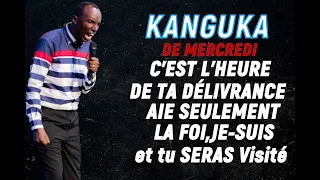 KANGUKA - de MERCREDI-C'EST L'HEURE DE TA DÉLIVRANCE AIE SEULEMENT LA FOI,JE-SUIS et tu SERAS Visité