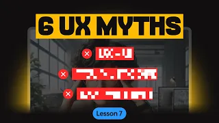 The 6 Biggest Misconceptions about UX Design | Free UX course (lesson 7)