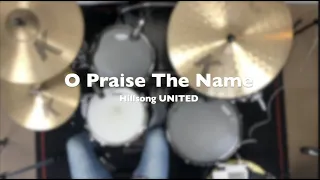 O Praise The Name - Hillsong UNITED (Drum Cover)