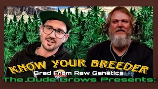 Dude Grows Presents: Know Your Breeder - Brad of Raw Genetics
