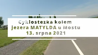 Cyklostezka kolem jezera Matylda u Mostu 13. 8. 2021, 4K