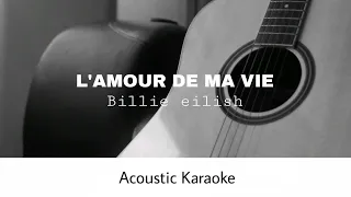 Billie eilish - L'AMOUR DE MA VIE (Acoustic Karaoke)