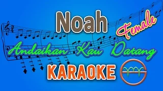 Noah - Andaikan Kau Datang FEMALE (Karaoke) | GMusic