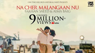 Na Cher Malangaan Nu ft. Farhan Saeed & Aima Baig | Bilal Saeed | Official Music Video