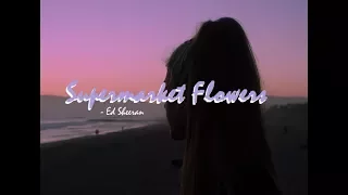 Supermarket Flowers - ED SHEERAN