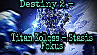 Destiny 2 - Titan Koloss -Stasis Fokus