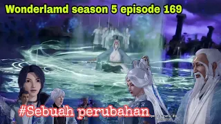 Sebuah perubahan || wonderland season 5 episode 169 || cerita wan jie Xian zong