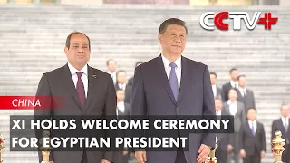 Xi Holds Welcome Ceremony for Egyptian President