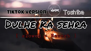 Dulhe Ka Sehra Suhana Lagta He | Tosiba | (Slowed & Reverb) | TikTok Vairal Song | Bd joker