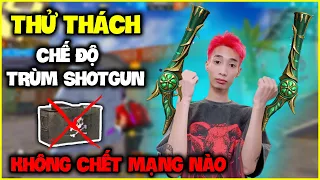 Đức Mõm Thử Thách "Không Chết Mạng Nào" Chế Độ Trùm Shotgun !!!