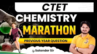 CTET 2023 | CTET Chemistry Marathon | एक Class में Chemistry ख़तम | By Satender Sir