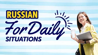 Learn Russian for Daily Situations: Quick Mastery Guide